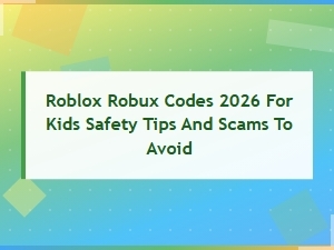 Roblox Robux Codes 2026: Kids Safety Tips and Scams to Avoid
